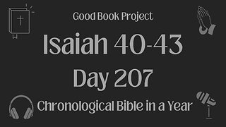 Chronological Bible in a Year 2023 - July 26, Day 207 - Isaiah 40-43