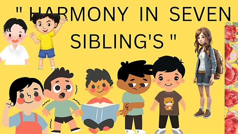 Title: "Harmony in Seven Siblings.# Short Moral Story # Learning Educational videos#