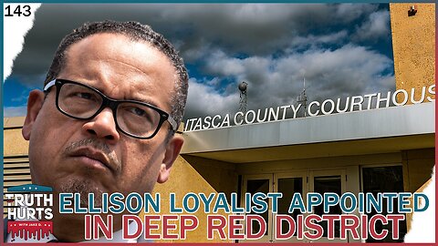 Truth Hurts #143 - Keith Ellison Loyalist Being Appointed County Attorney in Deep Red District