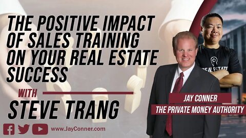 The Positive Impact Of Sales Training On Your Real Estate Success with Steve Trang & Jay Conner