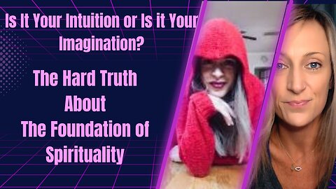Is It Your Intuition or Is it Your Imagination? The Hard Truth About The Foundation of Spirituality