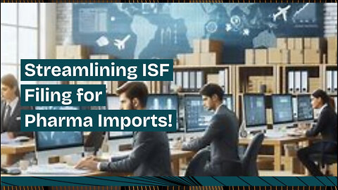 Simplifying ISF Filing for Pharmaceutical Imports: The ISFEntry.com Advantage
