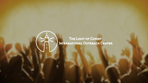 The Light Of Christ International Outreach Center - Live Stream-10/04/2020