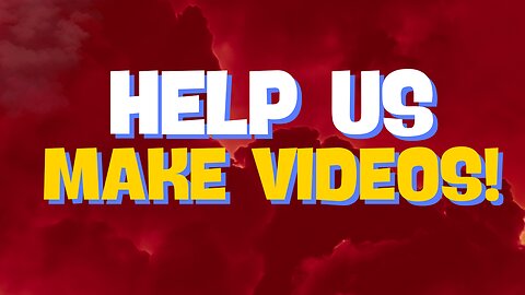Help us Make Videos!
