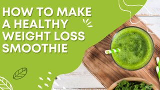 How To Make A Healthy Weight Loss Smoothie