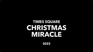 TIMES SQUARE CHRISTMAS MIRACLE 2023