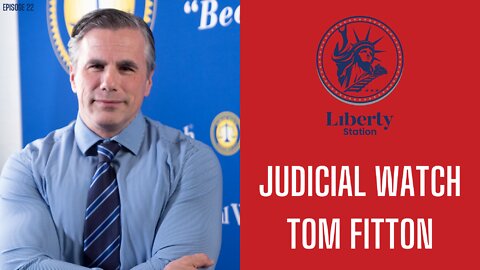 Judicial Watch Tom Fitton - Liberty Station Ep 22