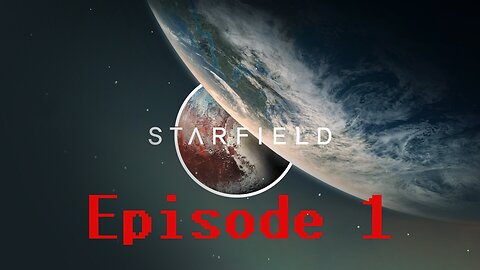 Starfield Playthrough (Episode 1)