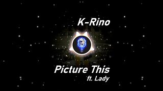 K-Rino | Picture This ft. Lady (Lyrics)