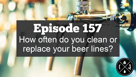 How often do you clean or replace your beer lines? -- Ep. 157