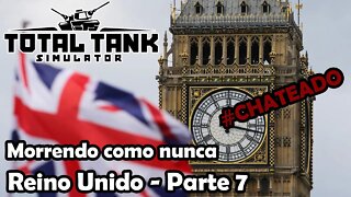 Morrendo como nunca - Reino Unido no Hard Parte 7 - Novo Total Tank Simulator - Gameplay PT-BR