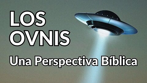 LOS OVNIS - UNA PERSPECTIVA BÍBLICA