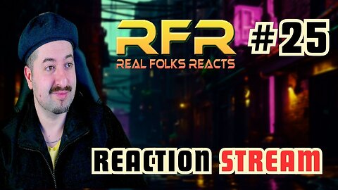 Music Reaction Live Stream #25 RFR Real Folks Reacts