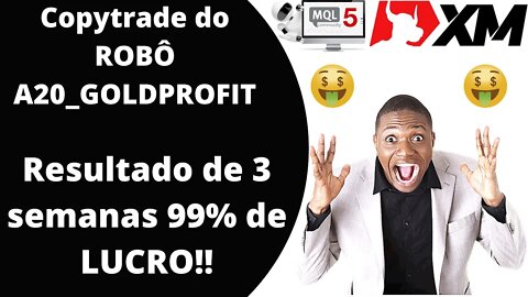 COPYTRADE do Robô A20_GOLDPROFIT 99% de LUCRO em 3 semanas de operações!!!