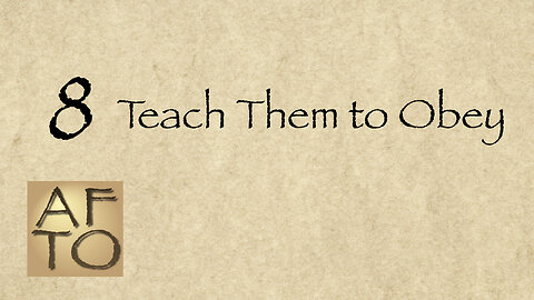 8 - Teach Them to Obey