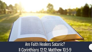 Are Faith Healers Satanic? - II Corinthians 12:12; Matthew 10:5-9