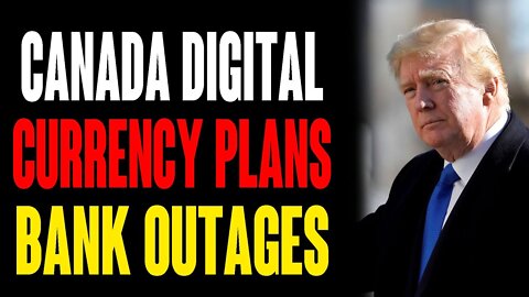 CANADA DIGITAL CURRENCY PLANS !!! BANK OUTAGES !!!