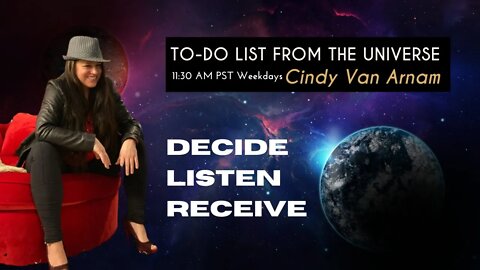 Decide, Listen, and Receive - Your To Do List From The Universe
