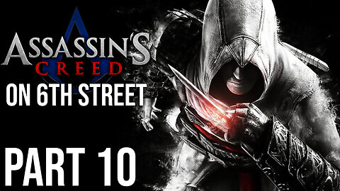 Assassin's Creed on 6th Street Part 10