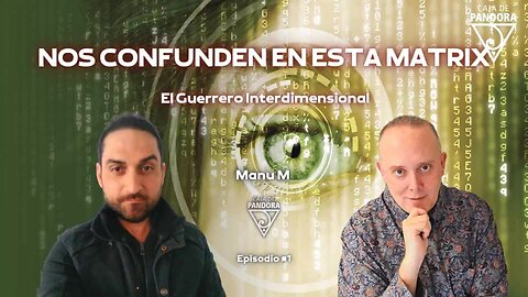 NOS CONFUNDEN EN ESTA MATRIX con Manu M. - El Guerrero Interdimensional