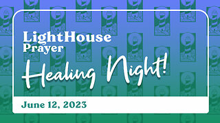 Lighthouse Prayer: Healing Night! // June 11, 2023