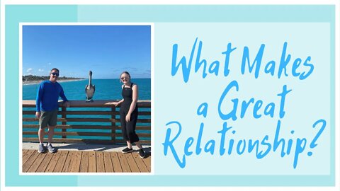 What Makes a Great Relationship? (SERIES PART 4 OF 7)