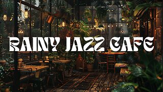 Rainy Jazz Cafe: Relaxing Music to Transport You to a Cozy Hideaway