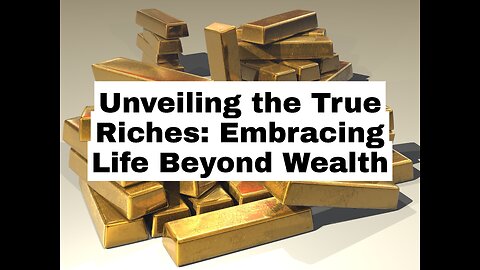 Unveiling the True Riches: Embracing Life Beyond Wealth