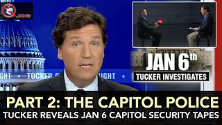 Pt 2: Tucker Carlson FINALLY Brings J6 Truth to The Mainstream - CAPITOL SECURITY FOOTAGE