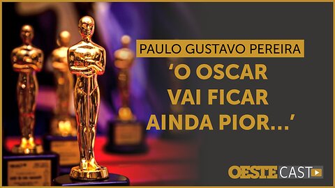 O Oscar ficou muito chato e vai ficar ainda pior, diz Paulo Gustavo Pereira| #oc
