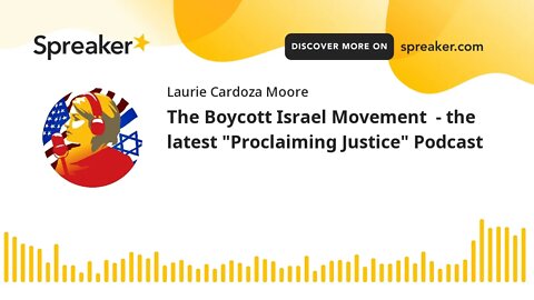 The Boycott Israel Movement - the latest "Proclaiming Justice" Podcast