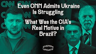 CNN—And Their Govt Sources—Admit Ukraine Counteroffensive “Not Meeting Expectations.” Plus: Ignorant Liberals Praise Benevolent CIA for "Securing Brazil's Election" | SYSTEM UPDATE #104