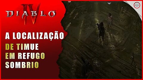 Diablo 4, A localização de Timue em Refugo SombrioProcure por Timue com seus aliados | Super-Dica