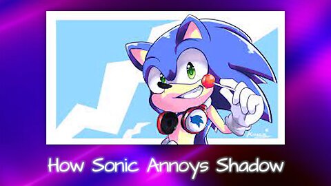 How Sonic Annoys Shadow - Lise's Mini Parody