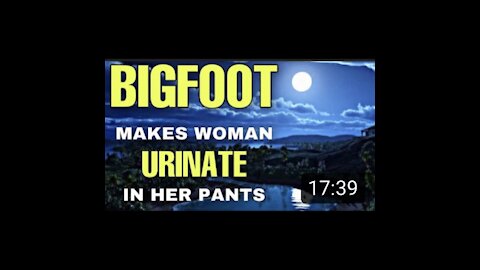 HOWLING Bigfoot makes frightened woman urinate in her pants !