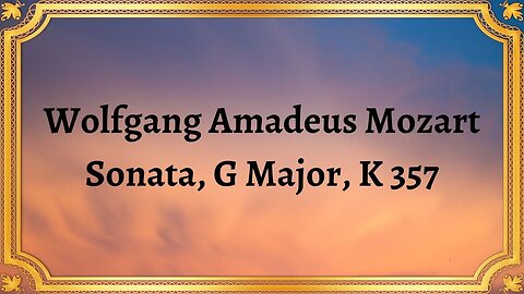 Wolfgang Amadeus Mozart Sonata, G Major, K 357