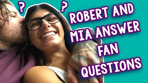 Robert and Mia Answer Fan Questions
