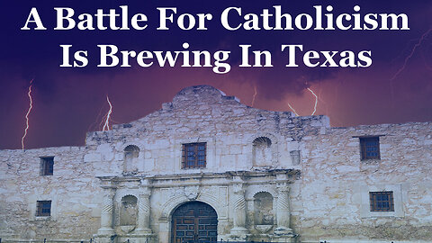 Warnings And Chastisements From Heaven? A Battle For Catholicism Is Brewing In Texas