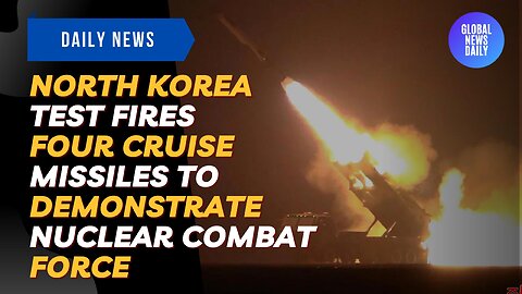 North Korea Test Fires Four Cruise Missiles To Demonstrate Nuclear Combat Force