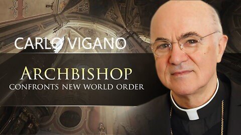 Archbishop Carlo Vigano Speaks Out Perpetrators Criminal Plan of Depopulation from the Bioweapon