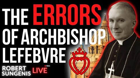 The ERRORS of Archbishop Lefebvre and the SSPX w/ John Salza
