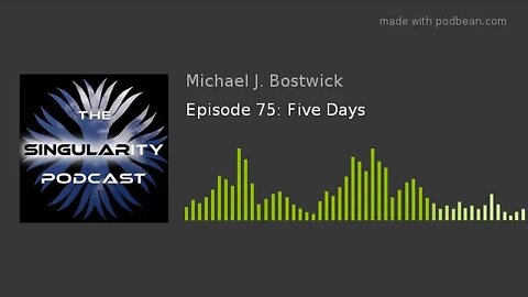 The Singularity Podcast Episode 75: Five Days