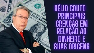 ⚛Hélio Couto - Principais Crenças em relação ao dinheiro e Suas Origens.