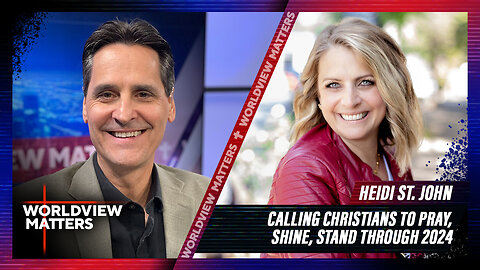 Heidi St. John: Calling Christians To Pray, Shine, Stand Through 2024 | Worldview Matters