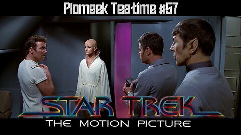 Star Trek: The Motion Picture: Plomeek Teatime #57