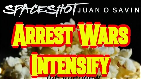 Juan O' Savin & Spaceshot76: Arrest Wars Intensify + Spy vs Spy!