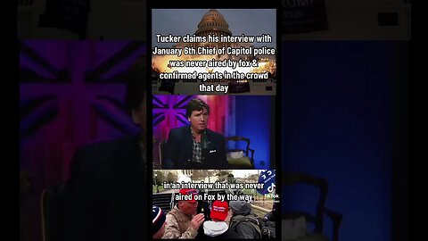 Tucker claims interview with Chief of Capitol police regarding January 6th was never aired by Fox