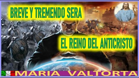 BREVE Y TREMENDO SERA EL REINO DEL ANTICRISTO - MENSAJE DE JESUCRISTO EL EVANGELIO POR MARIA VALTORT