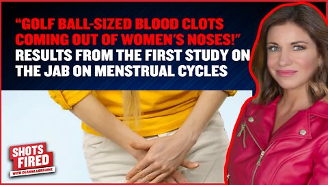 “Golf Ball-sized Blood Clots coming out of Women's Noses!" Study, Jab on Menstrual Cycles