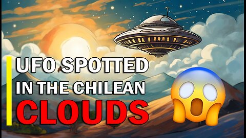 UFO Spotted in the Chilean Clouds!! The Proof Is Out There!